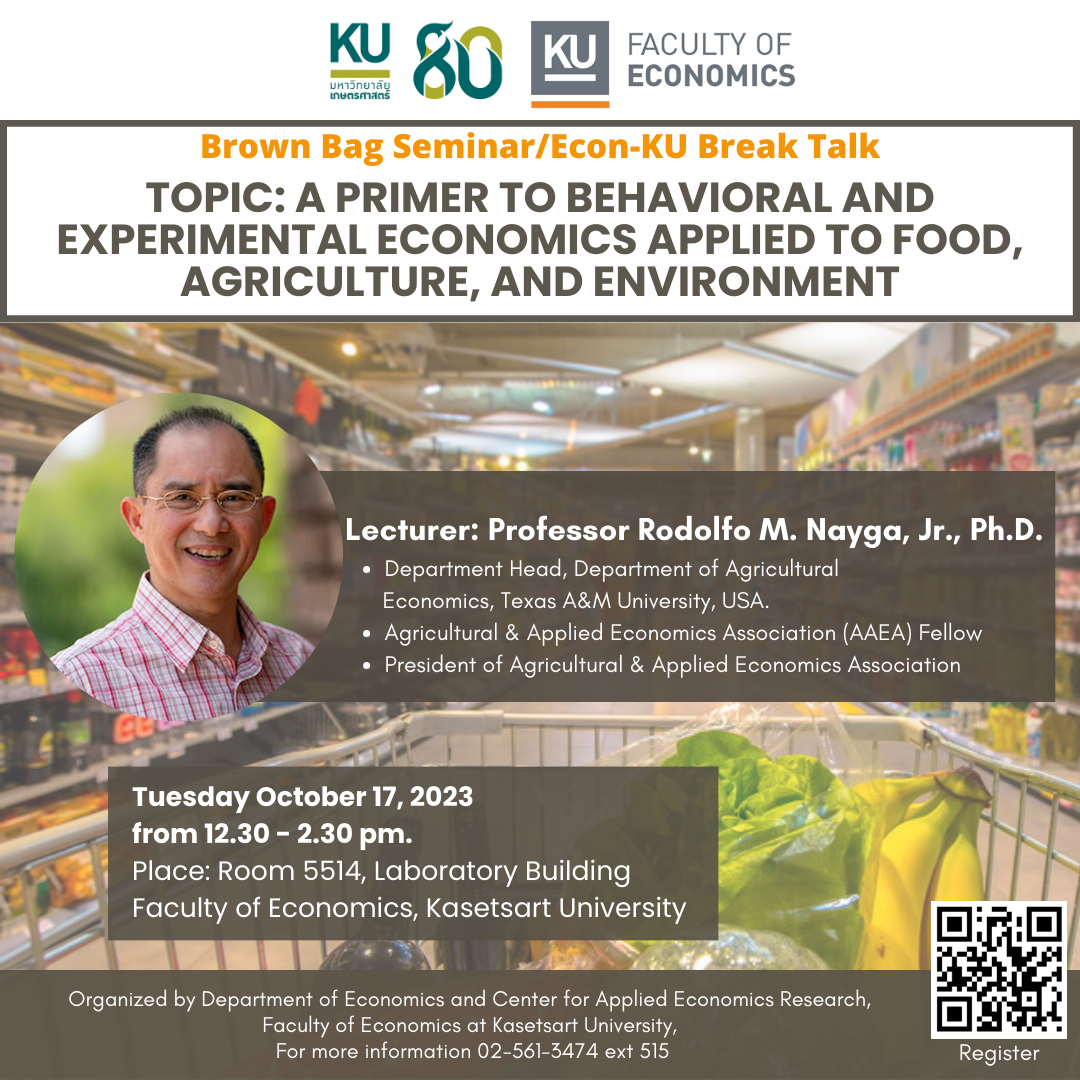 Invitation to attend Brown Bag Seminar Topic: A Primer to Behavioral and Experimental Economics Applied to Food, Agriculture, and Environment  Lecturer: Professor Rodolfo M. Nayga, Jr., Ph.D.  Department Head, Department of Agricultural Economics, Texas A&M University, USA. Agricultural & Applied Economics Association (AAEA) Fellow President of Agricultural & Applied Economics Association Date: Tuesday October 17, 2023 from 12.30-14.30 pm.  Room 5514, Laboratory Building Faculty of Economics, Kasetsart University