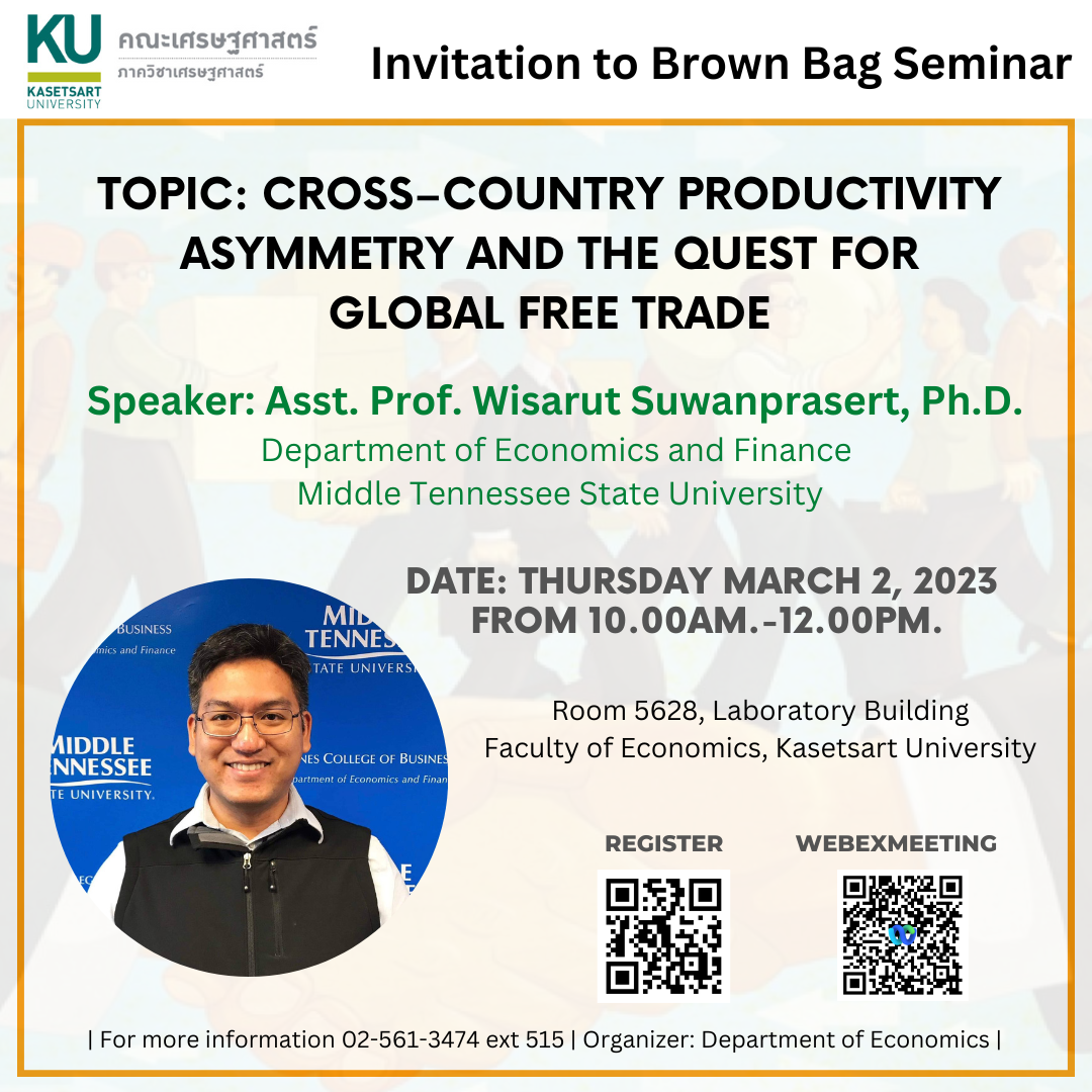 ขอเชิญเข้าร่วมรับฟังสัมมนาวิชาการ Brown Bag Seminar ครั้งที่ 2 ประจำปี 2566  Topic “Cross–Country Productivity Asymmetry and the Quest for Global Free Trade” วันพฤหัสบดีที่ 2 มี.ค. 2566 เวลา 10.00-12.00น. ห้องประชุม 5628 อาคารปฏิบัติการ คณะเศรษฐศาสตร์ และรูปแบบ Online